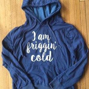 I Am Friggin' Cold Sweatshirt